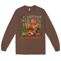 Chestnut aintgoin down til the sun comes up desert Long Sleeve Tee - NancyCooperArtShop