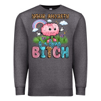 Charcoal Heather your anxiety is a lying bitch Premium Sweatshirt - LillyAllenDesigns