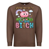 Chestnut your anxiety is a lying bitch Premium Sweatshirt - LillyAllenDesigns
