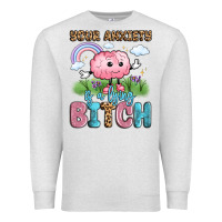 Your Anxiety Is A Lying Bitch Premium Sweatshirt | Teevron