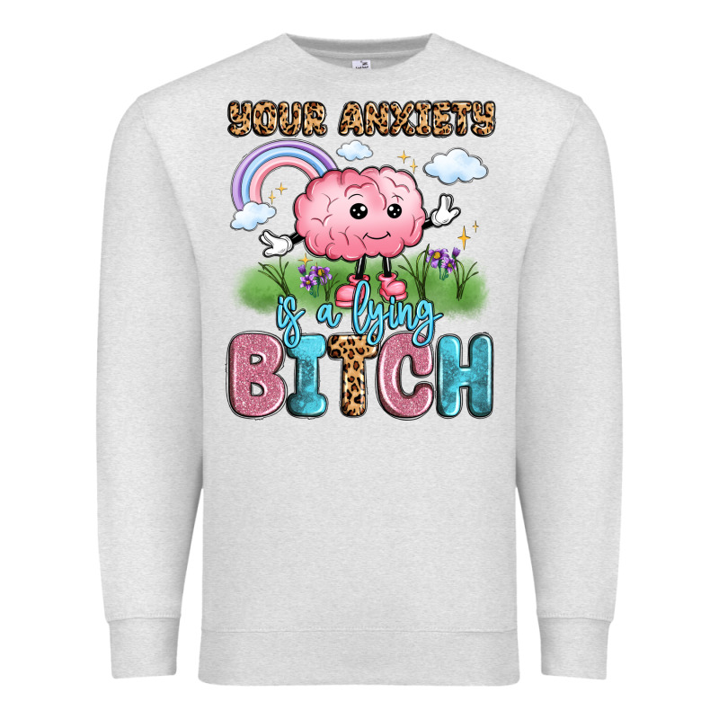 Your Anxiety Is A Lying Bitch Premium Sweatshirt by LillyAllenDesigns | Teevron