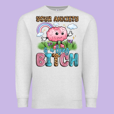 Your Anxiety Is A Lying Bitch Premium Sweatshirt Designed By Lillyallendesigns