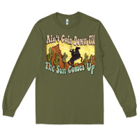 Army Green aint goin down til the sun comes up cowboy Long Sleeve Tee - NancyCooperArtShop