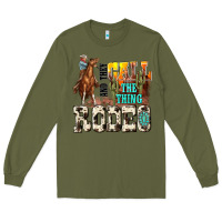 Army Green and they call the thing rodeo Long Sleeve Tee - NancyCooperArtShop