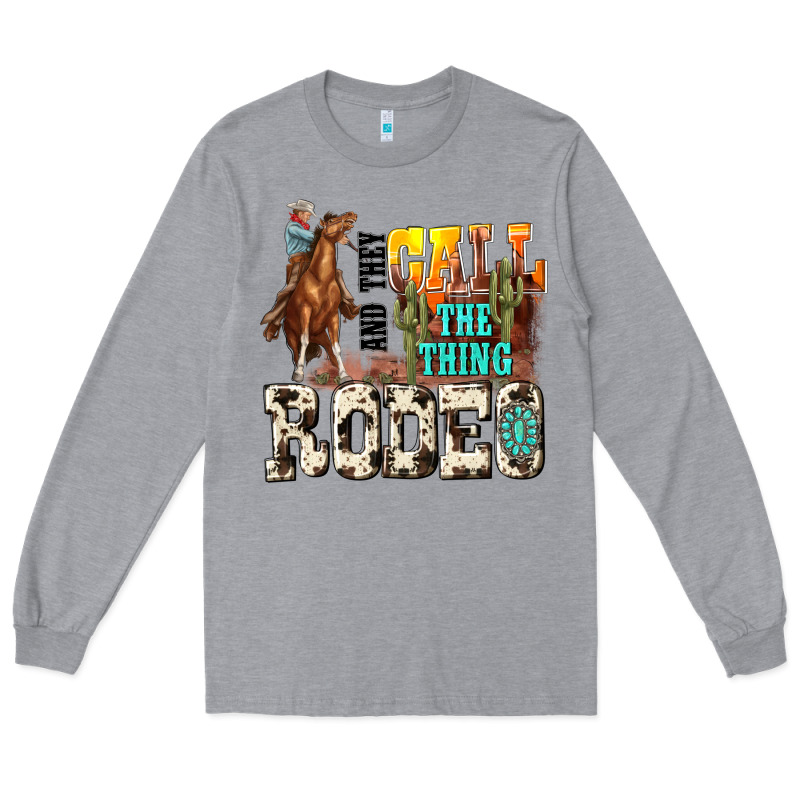 And They Call The Thing Rodeo Long Sleeve Tee by NancyCooperArtShop | Teevron