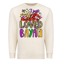 I Just Want To Be Loved Bayau Premium Sweatshirt | Teevron