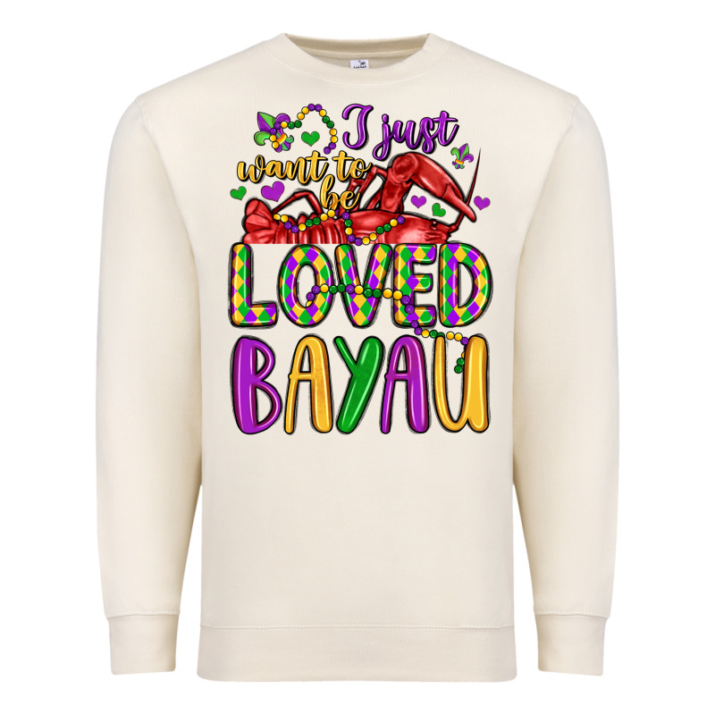 I Just Want To Be Loved Bayau Premium Sweatshirt by LillyAllenDesigns | Teevron