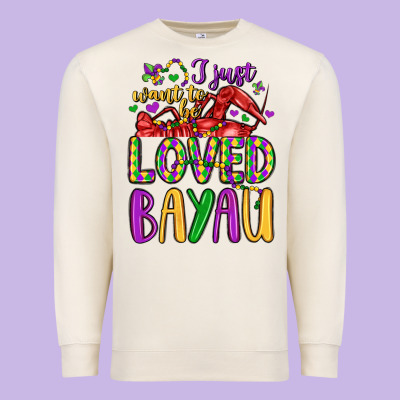 I Just Want To Be Loved Bayau Premium Sweatshirt Designed By Lillyallendesigns
