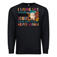 Black i living life somewhere between jesus take the whe Premium Sweatshirt - LillyAllenDesigns