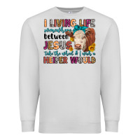 Dove Grey i living life somewhere between jesus take the whe Premium Sweatshirt - LillyAllenDesigns