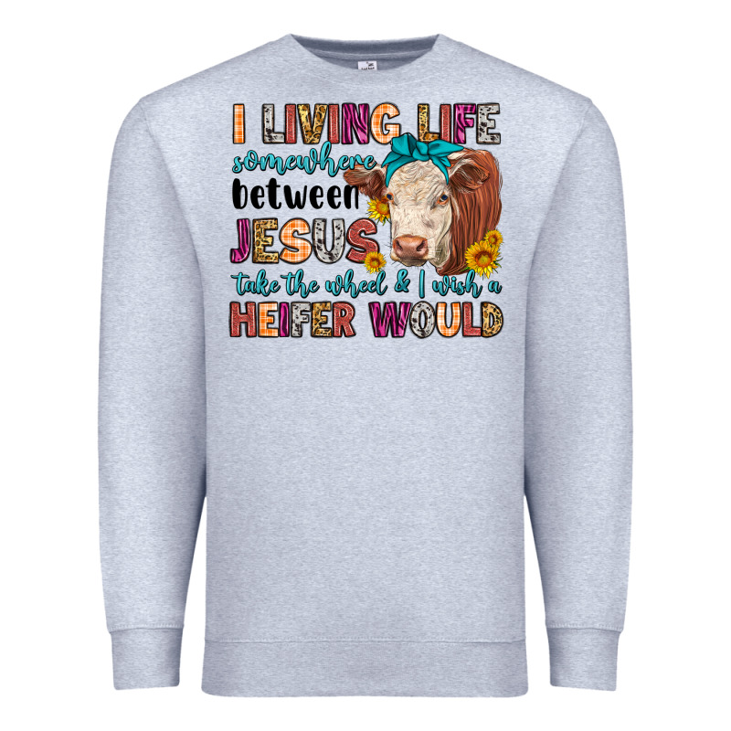 I Living Life Somewhere Between Jesus Take The Whe Premium Sweatshirt by LillyAllenDesigns | Teevron