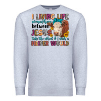 Heather Grey i living life somewhere between jesus take the whe Premium Sweatshirt - LillyAllenDesigns