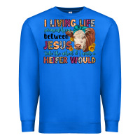 True Royal i living life somewhere between jesus take the whe Premium Sweatshirt - LillyAllenDesigns