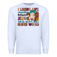 White i living life somewhere between jesus take the whe Premium Sweatshirt - LillyAllenDesigns