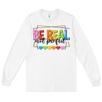 White be real not perfect Long Sleeve Tee - NancyCooperArtShop