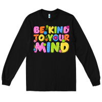 Black be kind to your mind Long Sleeve Tee - NancyCooperArtShop