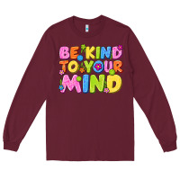 Burgundy be kind to your mind Long Sleeve Tee - NancyCooperArtShop