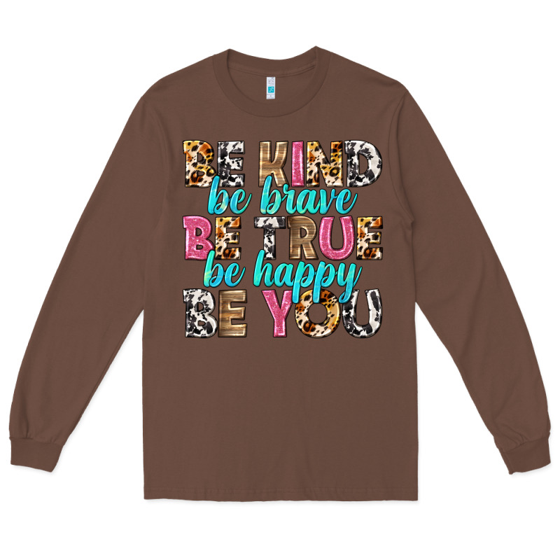 Be Kind Be True Be You Long Sleeve Tee by NancyCooperArtShop | Teevron