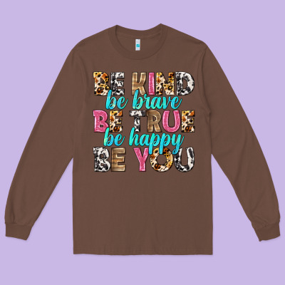 Be Kind Be True Be You Long Sleeve Tee Designed By Nancycooperartshop