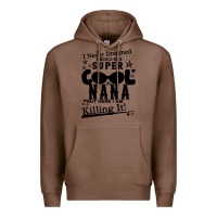 Chestnut I Never Dreamed I Would Be A Super Cool Nana Premium Hoodie - Bettercallsaul