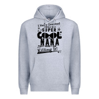 Heather Grey I Never Dreamed I Would Be A Super Cool Nana Premium Hoodie - Bettercallsaul