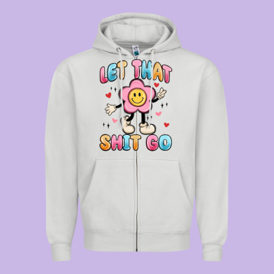 Let That Shit Go Zipper Hoodie Designed By Maliassmallbusiness