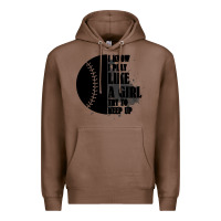 Chestnut I Know I Play Like A Girl Try To Keep Up Premium Hoodie - Bettercallsaul