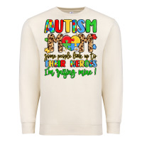 Sandshell autism mom some people look up to their heroes Premium Sweatshirt - LillyAllenDesigns