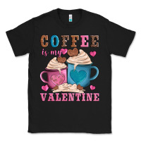 Black valentines day coffe is my valentine Classic Tee - AdoDesignShop