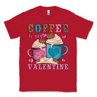 Red valentines day coffe is my valentine Classic Tee - AdoDesignShop