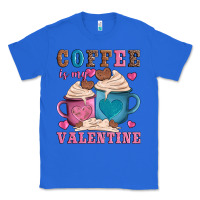 True Royal valentines day coffe is my valentine Classic Tee - AdoDesignShop