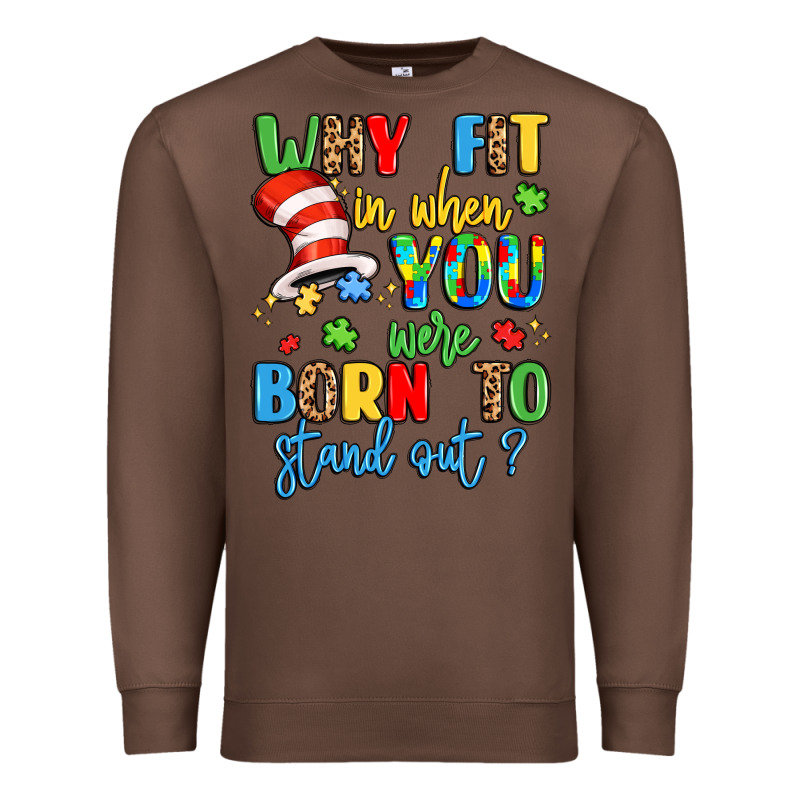 Why Fit In When You Were Born To Stand Out Premium Sweatshirt by LillyAllenDesigns | Teevron