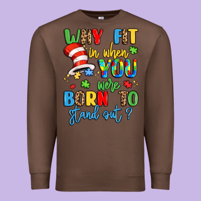 Why Fit In When You Were Born To Stand Out Premium Sweatshirt Designed By Lillyallendesigns