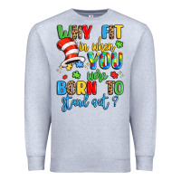 Heather Grey why fit in when you were born to stand out Premium Sweatshirt - LillyAllenDesigns