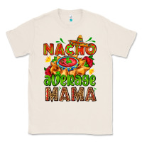 Natural nacho average mama with nacho Classic Tee - AdoDesignShop