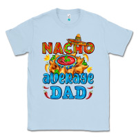 Dusty Blue nacho average dad with nacho Classic Tee - AdoDesignShop