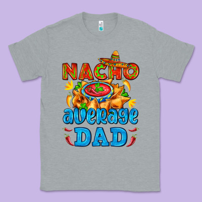 Nacho Average Dad With Nacho Classic Tee Designed By Adodesignshop