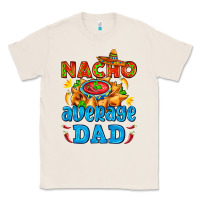 Natural nacho average dad with nacho Classic Tee - AdoDesignShop