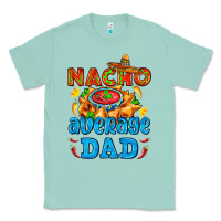Seafoam nacho average dad with nacho Classic Tee - AdoDesignShop