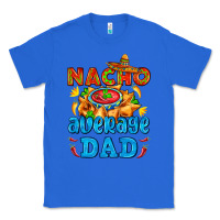 True Royal nacho average dad with nacho Classic Tee - AdoDesignShop