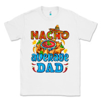 White nacho average dad with nacho Classic Tee - AdoDesignShop