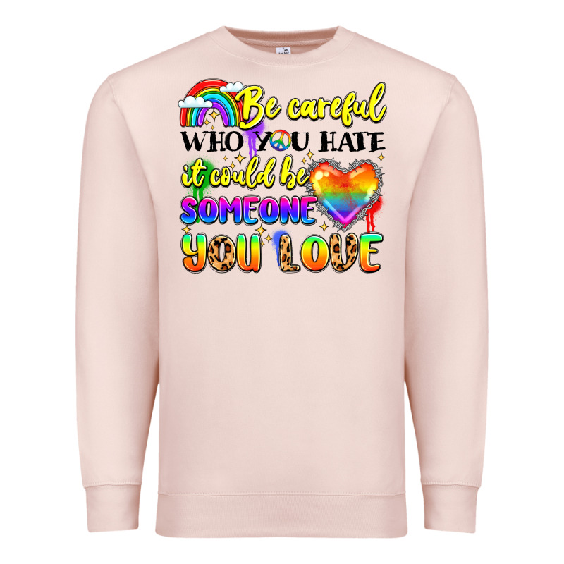 Be Careful Who You Hate It Could Be Someone You Premium Sweatshirt by LillyAllenDesigns | Teevron