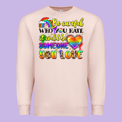 Be Careful Who You Hate It Could Be Someone You Premium Sweatshirt Designed By Lillyallendesigns