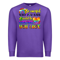 Purple be careful who you hate it could be someone you Premium Sweatshirt - LillyAllenDesigns