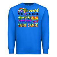 True Royal be careful who you hate it could be someone you Premium Sweatshirt - LillyAllenDesigns
