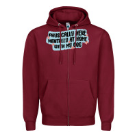 Burgundy physically here mentally at home with my dog Zipper Hoodie - MaliasSmallBusiness