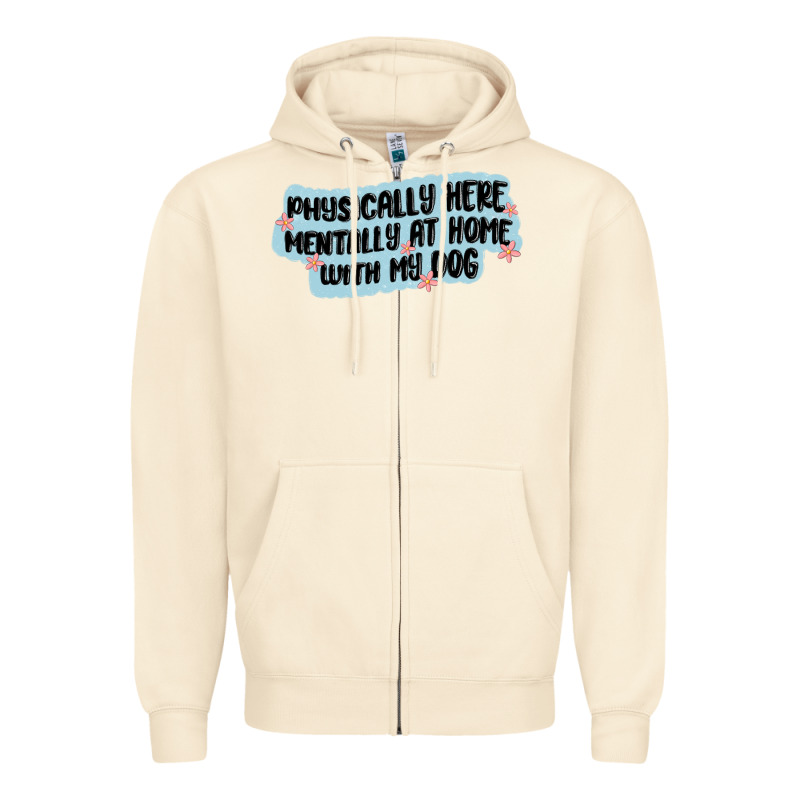 Physically Here Mentally At Home With My Dog Zipper Hoodie by MaliasSmallBusiness | Teevron