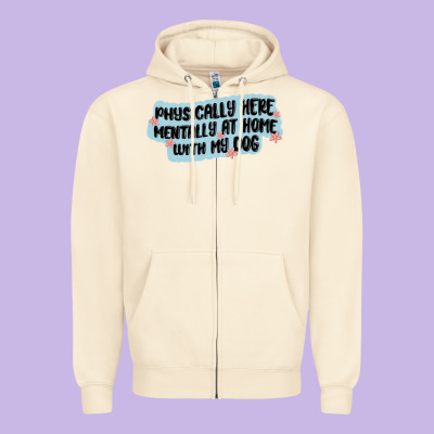 Physically Here Mentally At Home With My Dog Zipper Hoodie Designed By Maliassmallbusiness