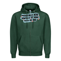 Sports Green physically here mentally at home with my dog Zipper Hoodie - MaliasSmallBusiness
