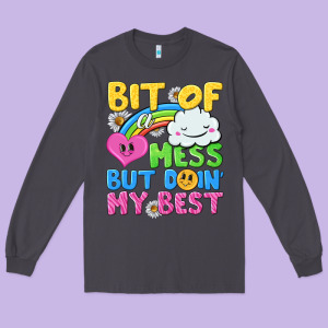 Bit Of A Mess But Doin My Best Long Sleeve Tee Designed By Nancycooperartshop